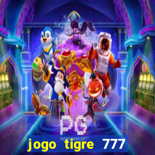 jogo tigre 777 como jogar